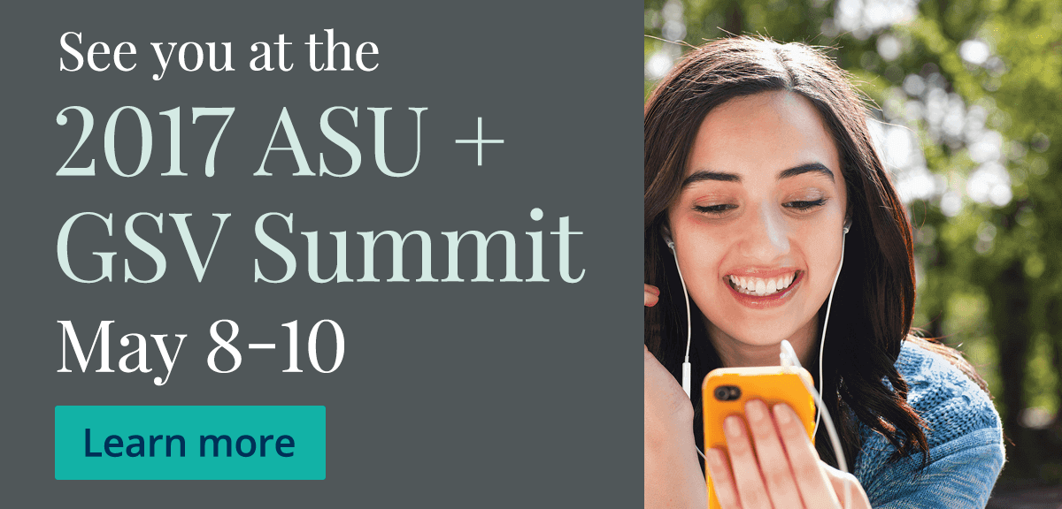 See you at the 2017 ASU+ GSV Summit - May 8-10 - Learn More
